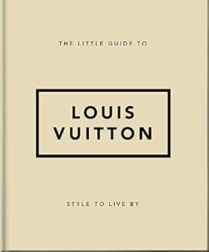 The Little Guide to Louis Vuitton: Style to Live By: 4