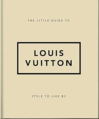 The Little Guide to Louis Vuitton: Style to Live By: 4