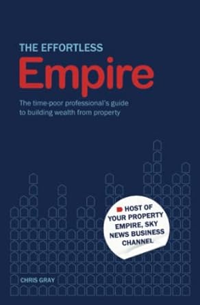 The Effortless Empire: The time-poor professional's guide to building wealth from property