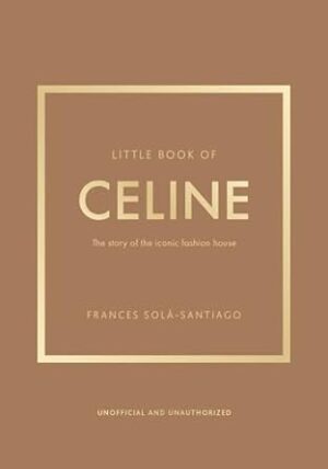 Little Book of Celine: The story of the iconic fashion house