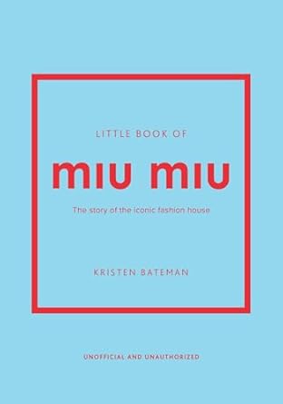 Little Book of Miu Miu: The story of the iconic fashion house