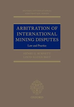 Arbitration of International Mining Disputes: Law and Practice