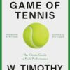The Inner Game of Tennis (50th Anniversary Edition): The Classic Guide to Peak Performance
