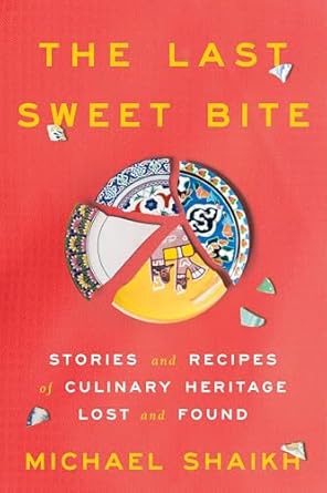 The Last Sweet Bite: Stories and Recipes of Culinary Heritage Lost and Found