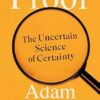 Proof: The Uncertain Science of Certainty