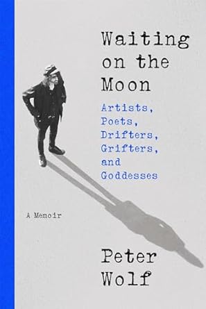 Waiting on the Moon: Artists, Poets, Drifters, Grifters, and Goddesses