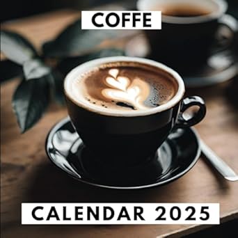 Coffee Calendar 2025: 12 Months of Aromatic Brews: A Year of Coffee lovers for Gift, Organizing, and Planning