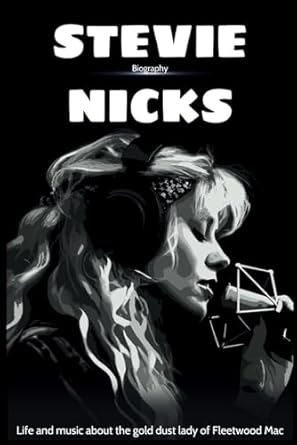 Stevie Nicks Biography: Life and music about the gold dust lady of Fleetwood Mac
