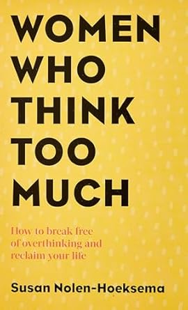 Women Who Think Too Much: How to break free of overthinking and reclaim your life