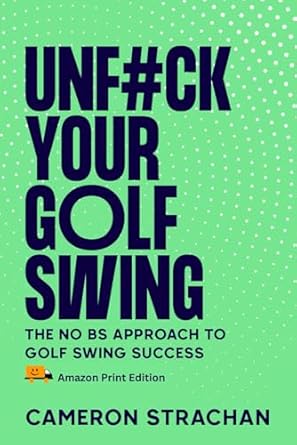 UnF#ck Your Golf Swing: The No BS Approach to Golf Swing Success