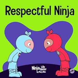Respectful Ninja: A Children's Book About Showing and Giving Respect: 70