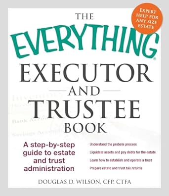 The Everything Executor and Trustee Book: A Step-by-Step Guide to Estate and Trust Administration