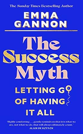 The Success Myth: Letting go of having it all