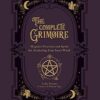 The Complete Grimoire: Magickal Practices and Spells for Awakening Your Inner Witch