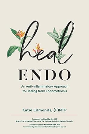 Heal Endo: An Anti-Inflammatory Approach to Healing from Endometriosis