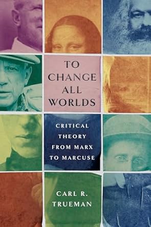 To Change All Worlds: Critical Theory from Marx to Marcuse