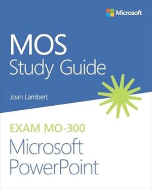 MOS Study Guide for Microsoft PowerPoint Exam MO-300