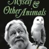 Myself and Other Animals: A posthumous work from the beloved conservationist to celebrate the centenary of his birth