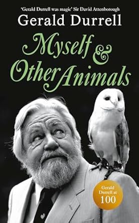 Myself and Other Animals: A posthumous work from the beloved conservationist to celebrate the centenary of his birth