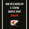 Rebellion: How Antiliberalism Is Tearing America Apart Again