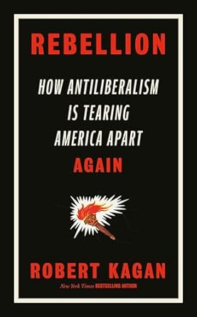 Rebellion: How Antiliberalism Is Tearing America Apart Again