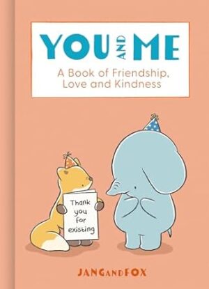 You and Me: A Book of Friendship, Love and Kindness
