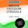 The Complete QUIZ BOOK INDIAN FREEDOM STRUGGLE: (1857-1947)