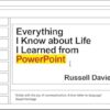 Everything I Know about Life I Learned from Powerpoint