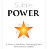 Subtle POWER: A Guide to the Human Operating System for Intentional Leaders: 1