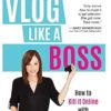 Vlog Like a Boss: How to Kill It Online with Video Blogging