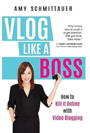 Vlog Like a Boss: How to Kill It Online with Video Blogging