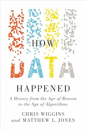 How Data Happened: A History from the Age of Reason to the Age of Algorithms