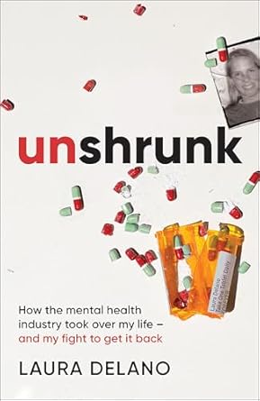 Unshrunk: How The Mental Health Industry Took Over My Life - And My Fight to Get it Back