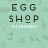 Egg Shop: The Cookbook