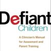 Defiant Children, Third Edition: A Clinician's Manual for Assessment and Parent Training