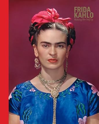 Frida Kahlo: Making Her Self Up