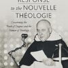The Thomistic Response to the Nouvelle Théologie: Concerning the Truth of Dogma and the Nature of Theology