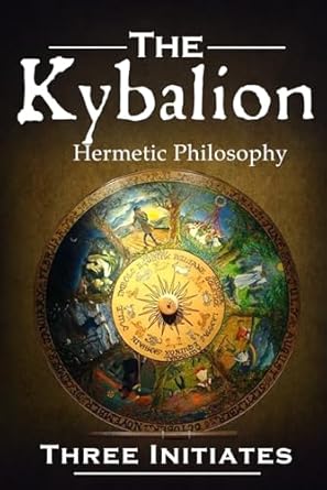 The Kybalion: A Study of the Hermetic Philosophy of Ancient Egypt and Greece