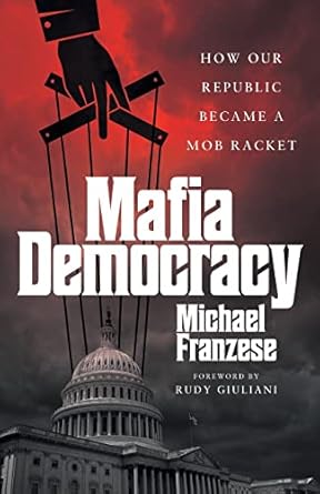 Mafia Democracy: How Our Republic Became a Mob Racket