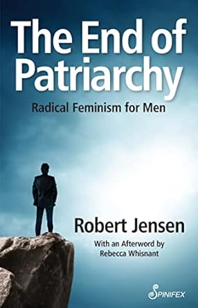 The End of Patriarchy : Radical Feminism for Men