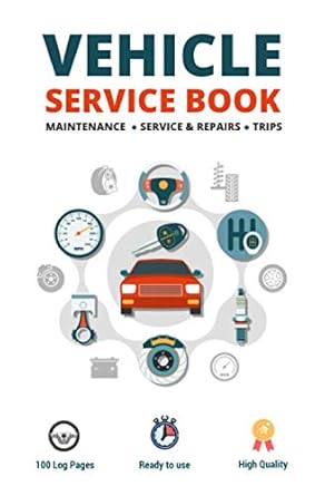 Vehicle Service Book: Track Your Car`s Maintenance, Service, Repairs, and Trips Organizer