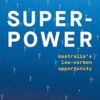 Superpower: Australia's Low-Carbon Opportunity