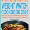 The Ultimate Weight Watch Cookbook 2025: Fresh, Healthy and Easy-to- Follow WW Smart Points Recipes to Naturally Burn Fat, Stay Young, and Improve Health without Stress