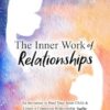 The Inner Work of Relationships: An Invitation to Heal Your Inner Child and Create a Conscious Relationship Together: 2