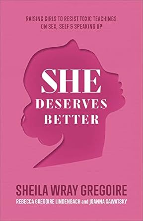 She Deserves Better: Raising Girls to Resist Toxic Teachings on Sex, Self, and Speaking Up