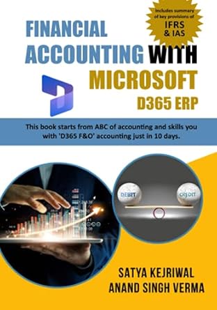 Financial Accounting with Microsoft D365 ERP: The book starts from ABC of Accounting and skills you with D365 ERP (F&O) accounting just in 10 days.