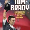Tom Brady: A Celebration of Greatness on the Gridiron