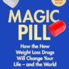 Magic Pill: How the New Weight Loss Drugs Will Change Your Life – and the World