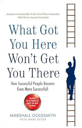 What Got You Here Won't Get You There: How successful people become even more successful