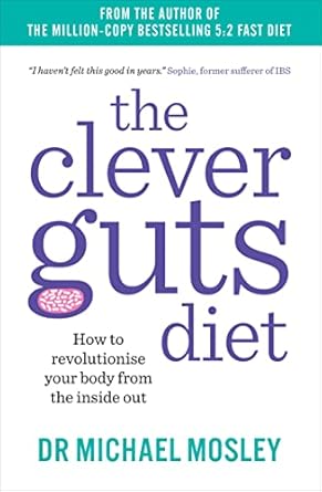 The Clever Guts Diet: How to revolutionise your body from the inside out